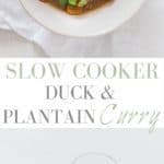 Slow Cooker Duck and Plantain Curry | Recipes From A Pantry