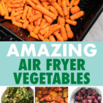 A COLLAGE OF IMAGES OF AIR FRYER VEGETABLE DISHES
