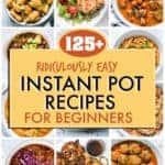 125+ RIDICULOUSLY EASY INSTANT POT RECIPES FOR BEGINNERS