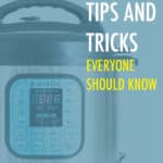 INSTANT POT TIPS AND TRICKS