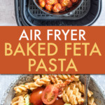COLLAGE OF TWO PICTURES OF FETA AND TOMATOES IN AN AIR FRYER AND PASTA IN A BOWL