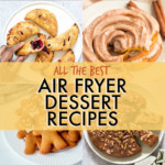 COLLAGE OF AIR FRYER DESSERT IMAGES