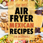 A collage of images of air fryer mexican dishes