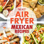 A collage of images of air fryer Mexican dishes