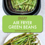 two images of green beans, on a plate and in an air fryer
